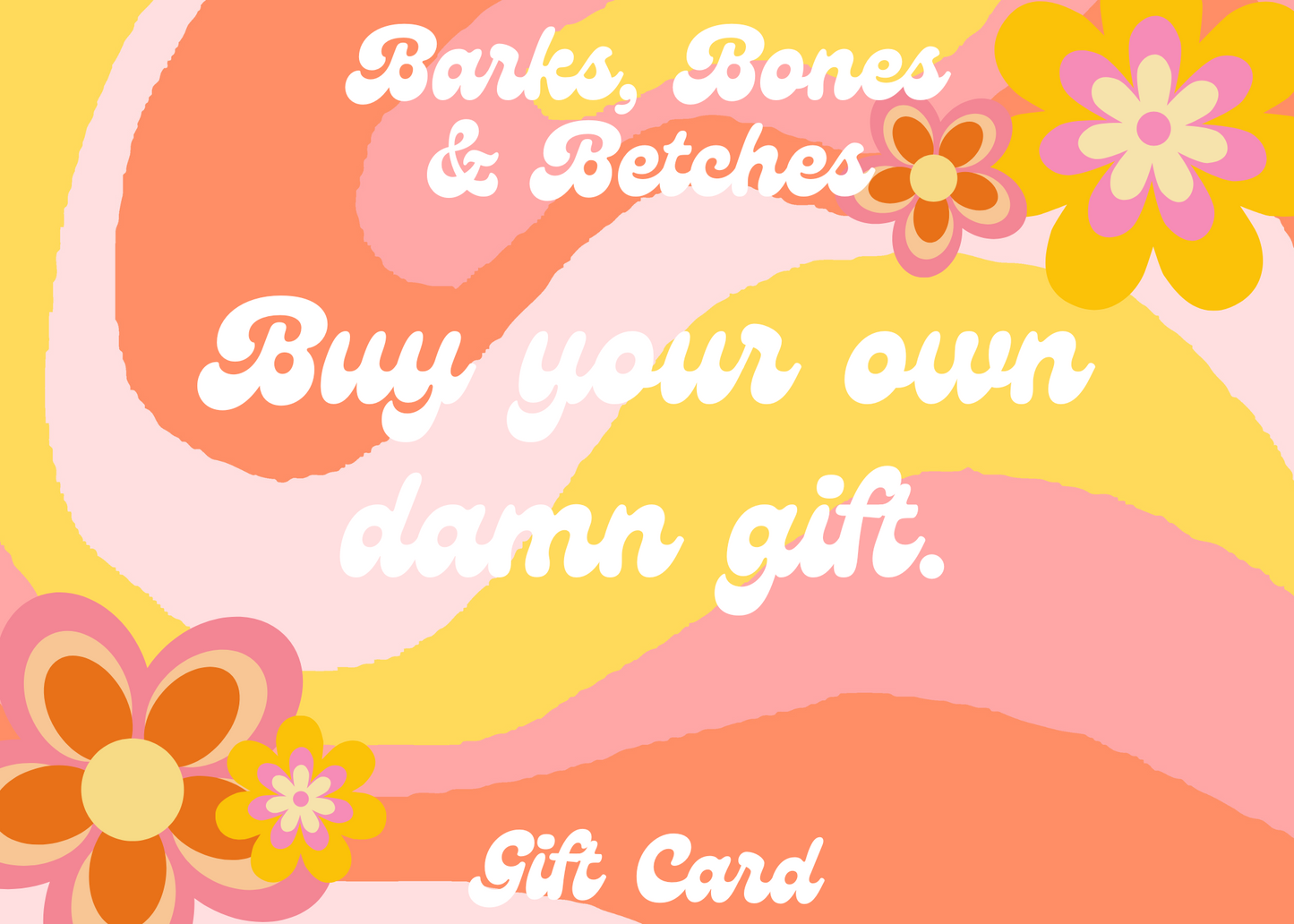 Barks, Bones & Betches E-Gift Card